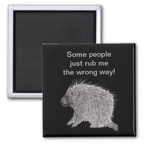 People Rub Me The Wrong Way Porcupine Magnet
