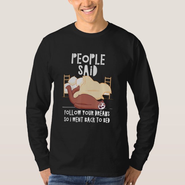 People Said Follow Your Dreams Sloth Sleep Sloth N T-Shirt (Front)