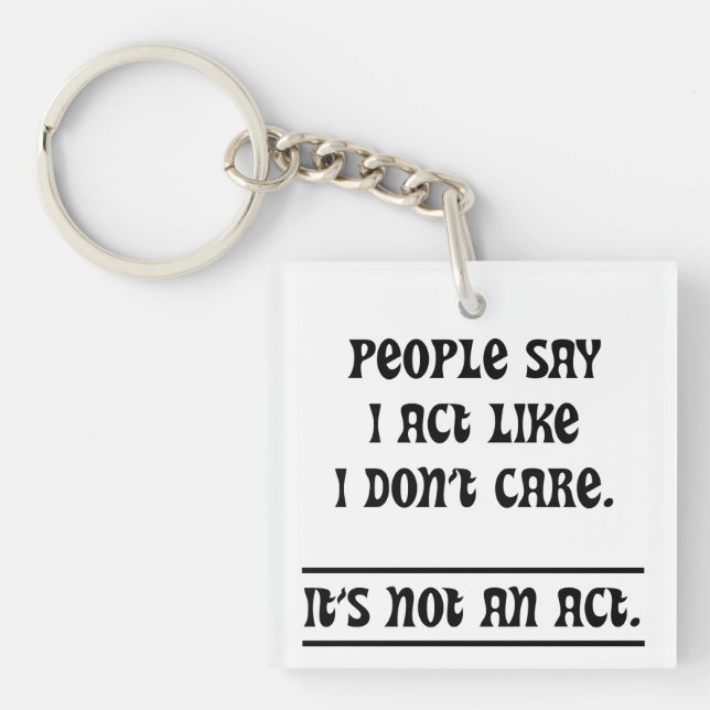 People Say I Act Like I Don't Care Keychain (Front)