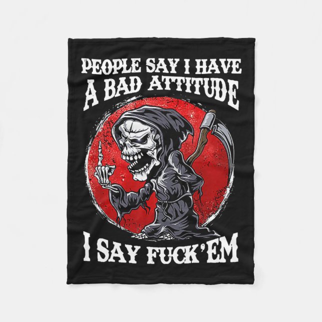 People Say I Have A Bad Attitude I Say For'em  Fleece Blanket (Front)