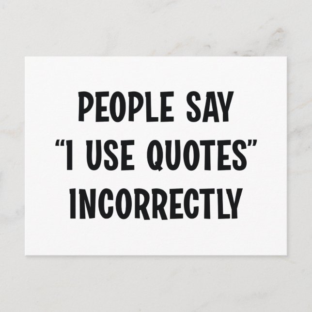 People Say I Use Quotes Incorrectly Postcard (Front)