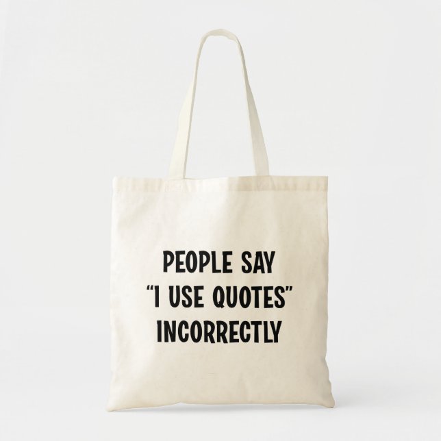 People Say I Use Quotes Incorrectly Tote Bag (Front)