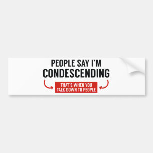 People Say I'm Condescending Bumper Sticker