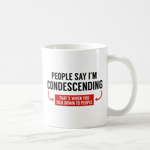People Say Im Condescending Coffee Mug