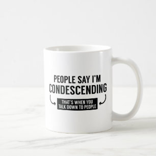 People Say I'm Condescending Coffee Mug