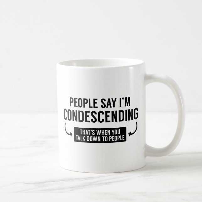 People Say I'm Condescending Coffee Mug (Right)