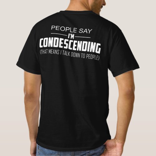 People Say Im Condescending T_Shirt