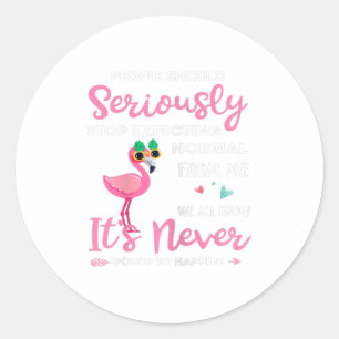 People Should Stop Expecting Normal From Me Classic Round Sticker