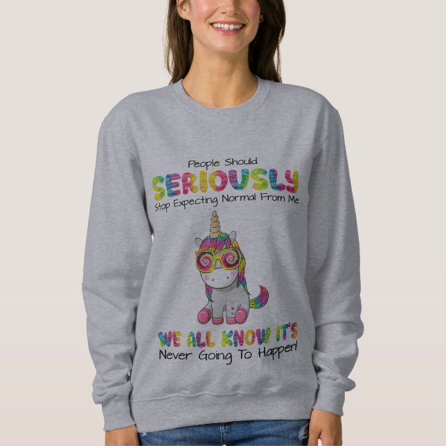 People Should stop expecting normal from me Sweatshirt (Front)