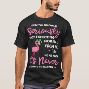 People Should Stop Expecting Normal From Me T-Shirt
