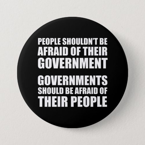 People Shouldnt Be Afraid Of Their Government Button