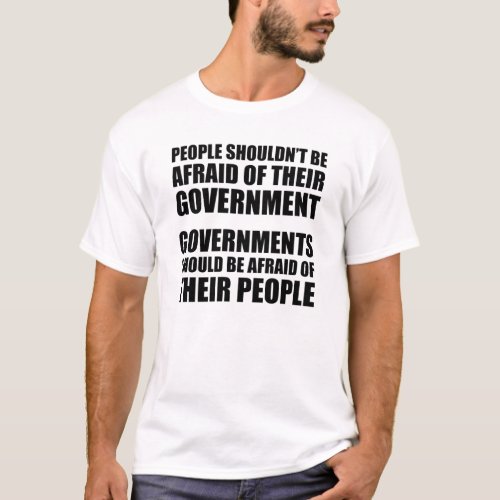 People Shouldnt Be Afraid Of Their Government T_Shirt