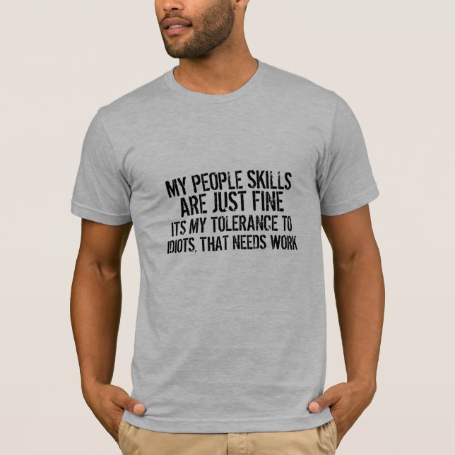people skills tolerance to idiots need work funny T-Shirt (Front)