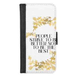 People strive to be better, not to be the best. iPhone 8/7 wallet case