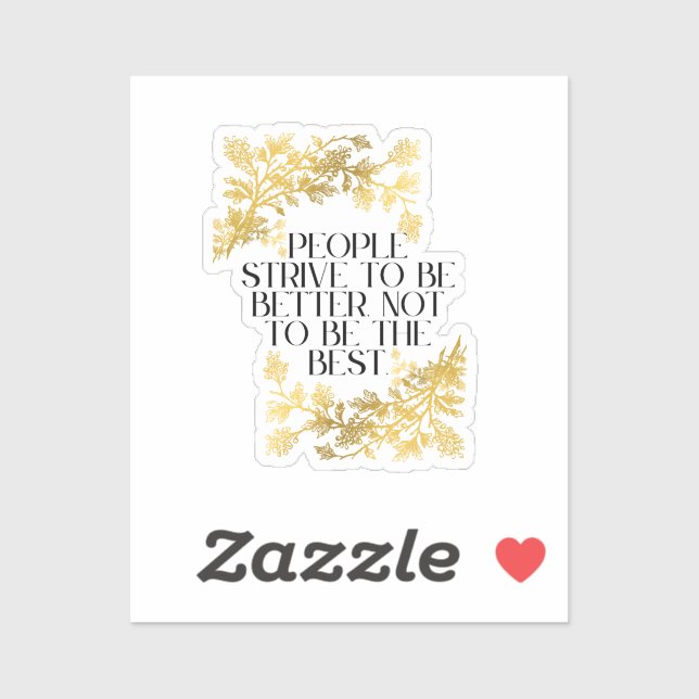 People strive to be better, not to be the best. sticker (Sheet)