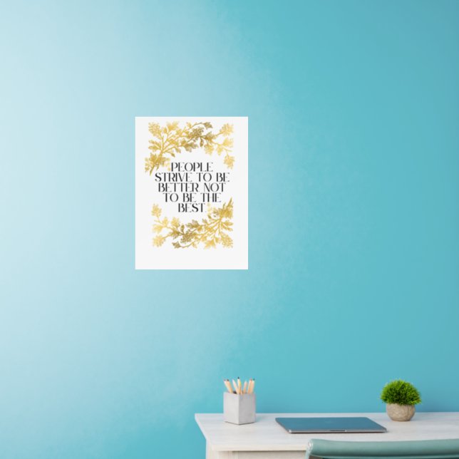 People strive to be better, not to be the best. wall decal  (Home Office)