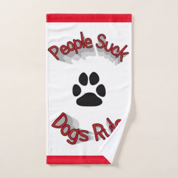 People Suck Dogs Rule  Hand Towel by Awesoma at Zazzle