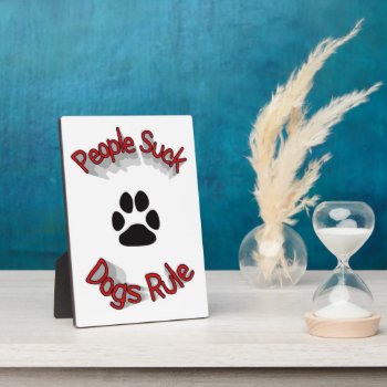 People Suck Dogs Rule  Plaque by Awesoma at Zazzle