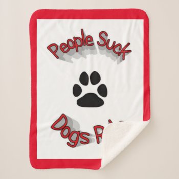 People Suck Dogs Rule  Sherpa Blanket by Awesoma at Zazzle