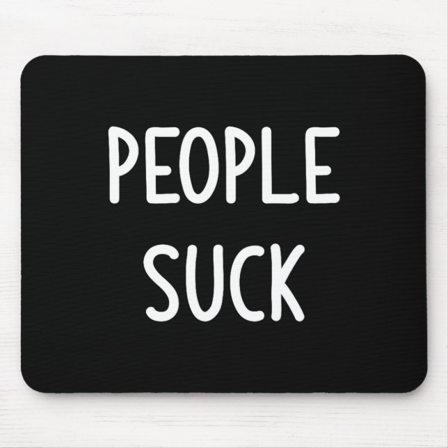 People Suck, Funny, Joke, Sarcastic, Family  Mouse Pad (Front)