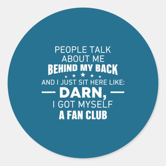 People Talk About Me Behind My Back I Just Sit Her Classic Round Sticker (Front)