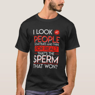 People The Sperm That Won Adult Humor Sarcastic De T-Shirt
