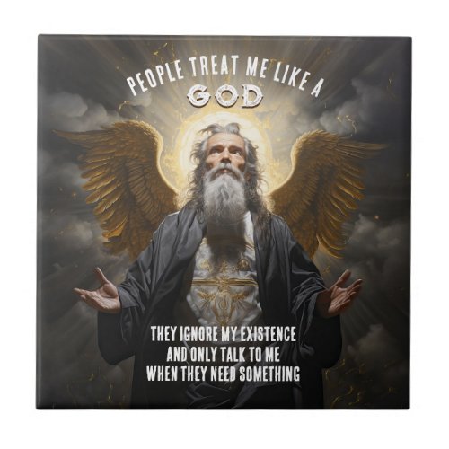 People Treat Me Like A God _ Divine Funny Quote Ceramic Tile