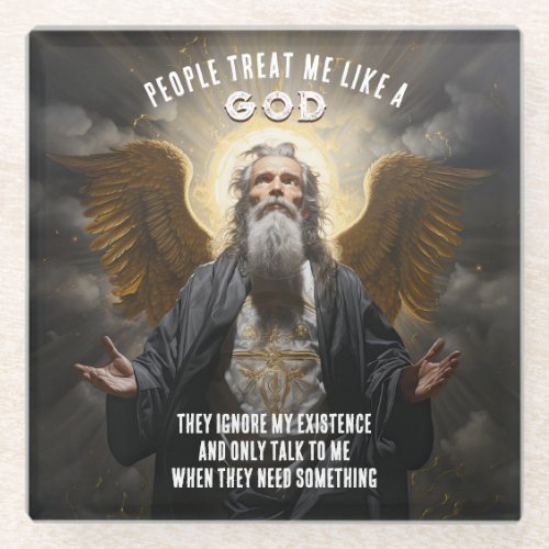 People Treat Me Like A God _ Divine Funny Quote Glass Coaster