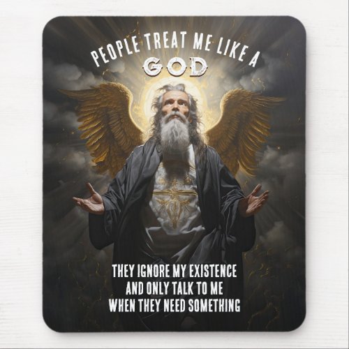 People Treat Me Like A God _ Divine Funny Quote Mouse Pad
