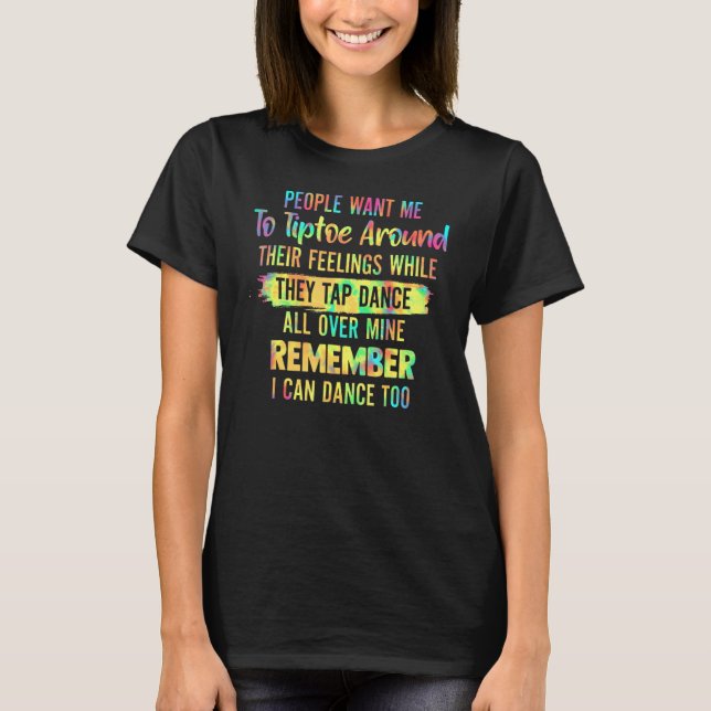 People Want Me To Tiptoe Around Their Feelings Whi T-Shirt (Front)