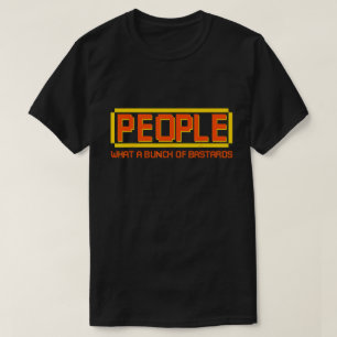 People What a Bunch of Bastards Funny Antisocial T-Shirt