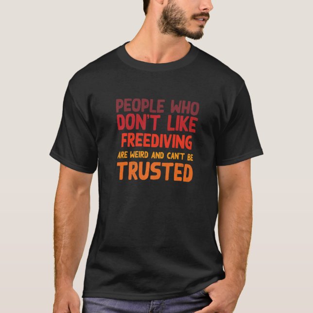People Who Don't Like Freediving  Freediver Humor T-Shirt (Front)