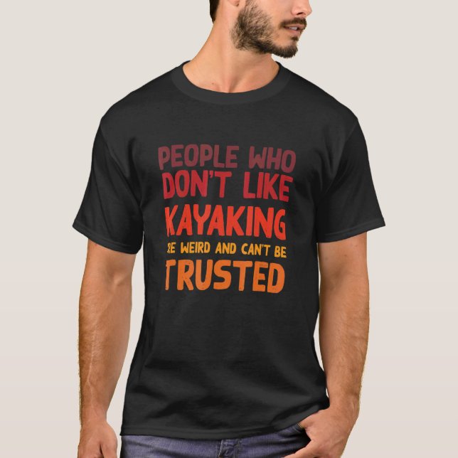 People Who Don't Like Kayaking Kayak Humor Kayaker T-Shirt (Front)