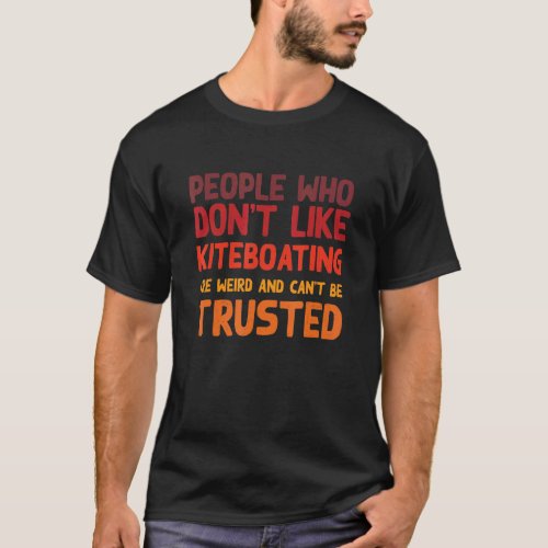 People Who Dont Like Kiteboating  Pilot Humor Air T_Shirt