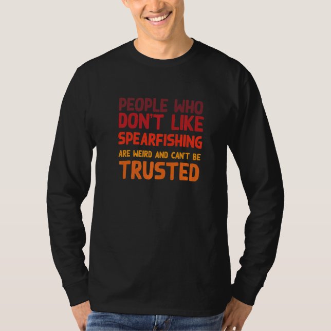 People Who Don't Like Spearfishing  Spearfisher Hu T-Shirt (Front)