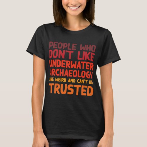 People Who Dont Like Underwater Archaeology Funny T_Shirt