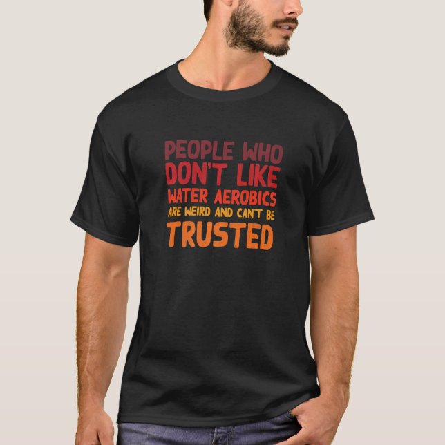 People Who Don't Like Water Aerobics  Aquafitness  T-Shirt (Front)