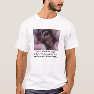 People who hate sugar gliders, wil... T-Shirt
