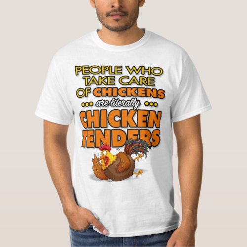 People Who Take CareChickens Are Chicken Tenders T_Shirt
