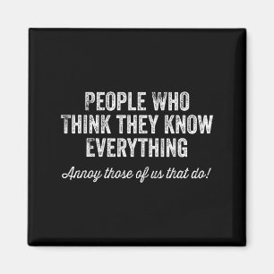 People Who Think They Know Everything Sarcastic  Magnet