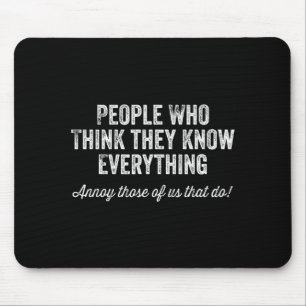 People Who Think They Know Everything Sarcastic  Mouse Pad