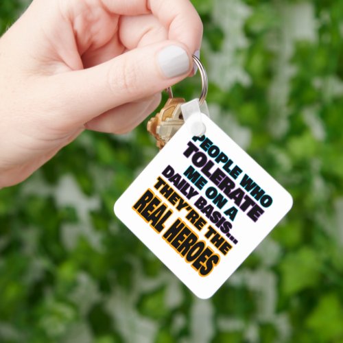 People Who Tolerate Me On A Daily Basis Are Heroes Keychain