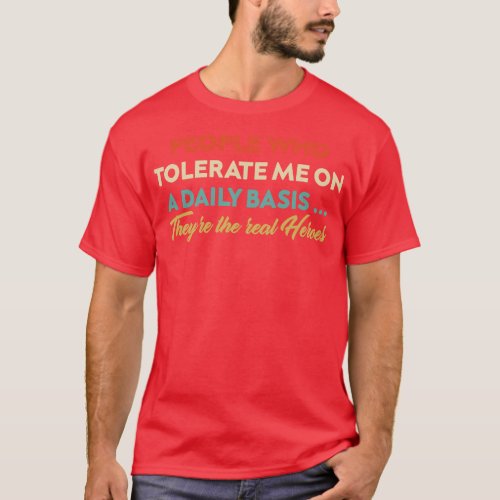 People Who Tolerate Me On A Daily Basis Real Heroe T_Shirt