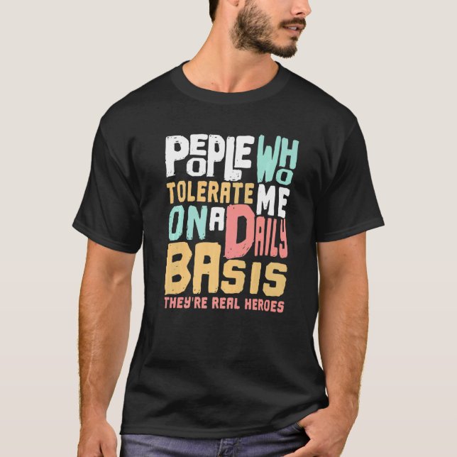 People Who Tolerate Me On A Daily Basis They're A  T-Shirt (Front)