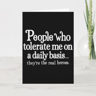People Who Tolerate Me On A Daily Basis They're Re Card