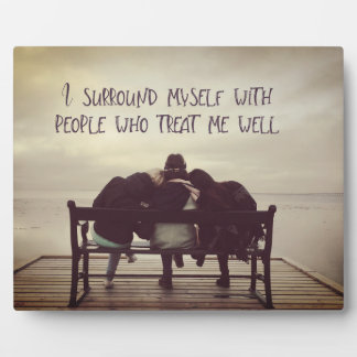 People Who Treat Me Well Plaque