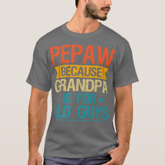 Pepaw Because Grandpa Is For Old Guys Funny Grandf T-Shirt