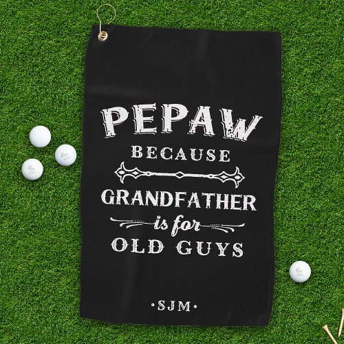 Pepaw  Grandfather is For Old Guys Golf Towel