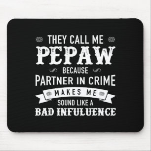 Pepaw_ They Call Me Pepaw Because Partner In Crime Mouse Pad