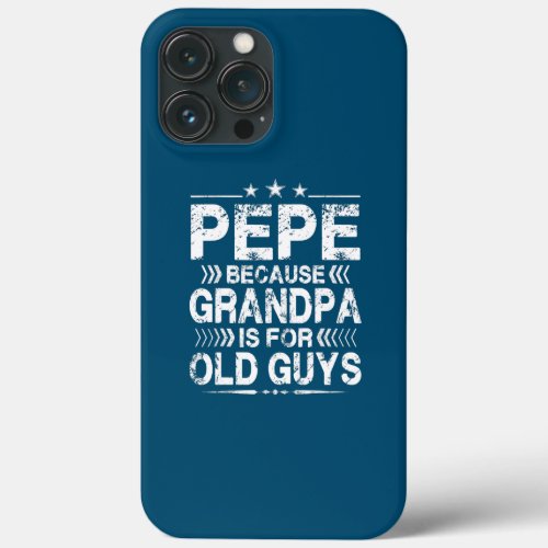 Pepe Because Grandpa Is For Old Guys Funny iPhone 13 Pro Max Case